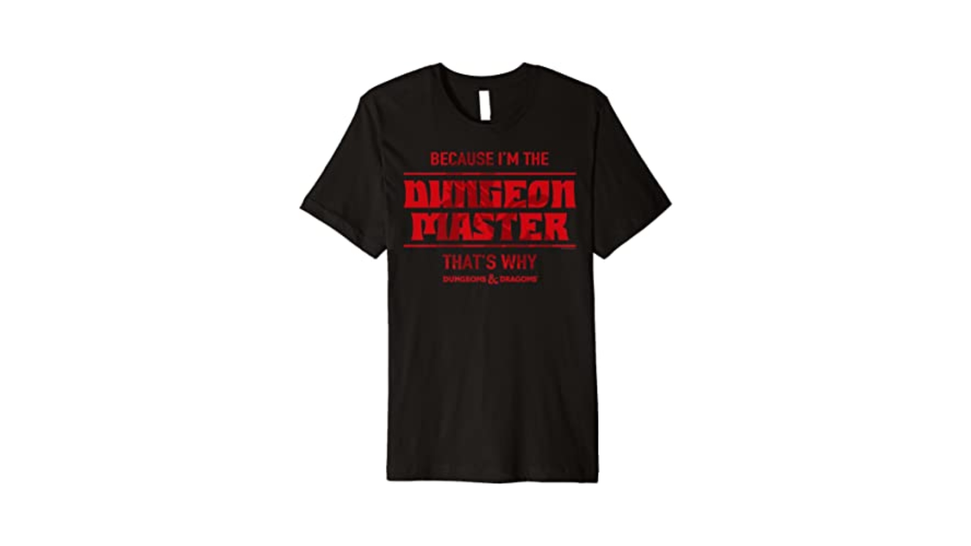 DnD gifts - A black T-shirt that says "Because I'm the Dungeon Master. That's why."