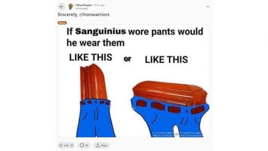 Warhammer 40k Reddit War meme - "If Sanguinius wore pants would he wear them like this or like this"; the two options are a coffin on its end wearing pants, or a coffin on its base wearing pants